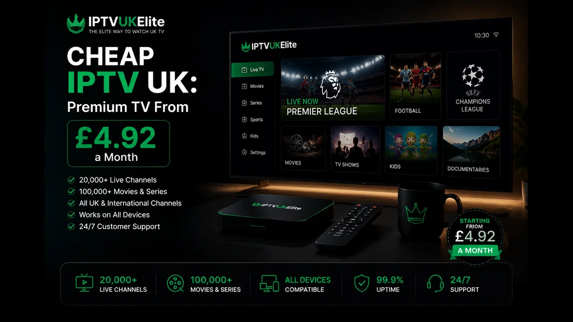 Cheap IPTV UK 2026 — premium TV from £4.92 a month with live channels, Premier League and 4K