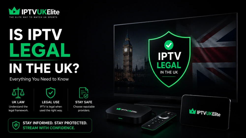 Is IPTV legal in the UK? — IPTV UK legality guide