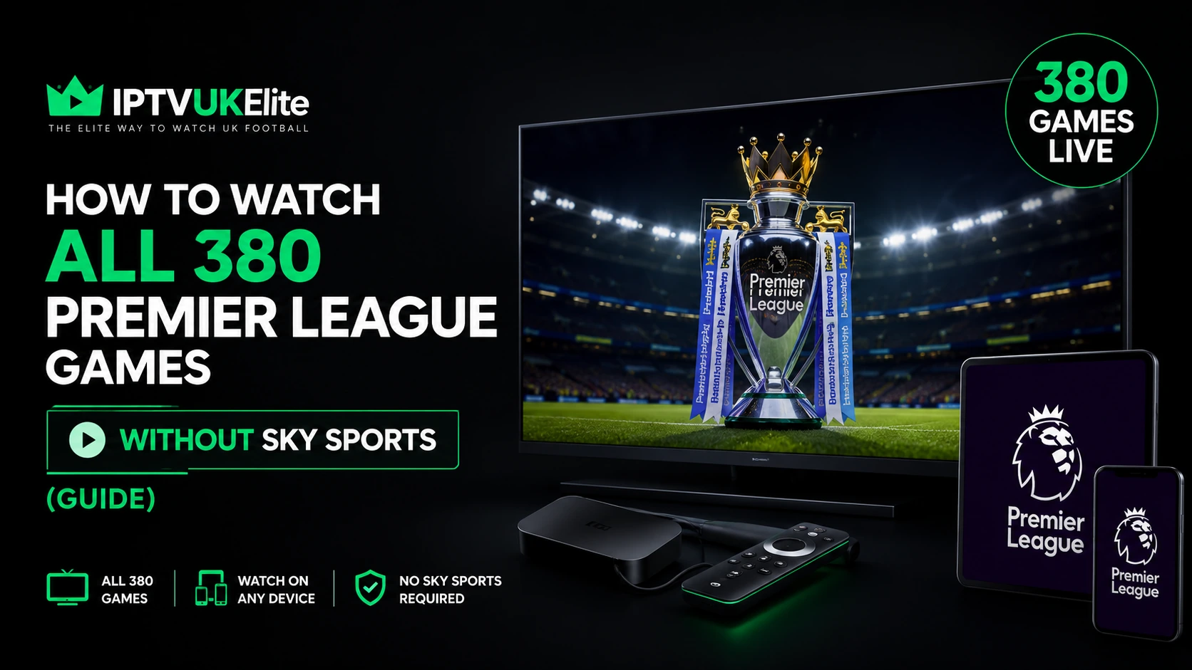 How to watch all 380 Premier League games without Sky Sports — every match in 4K on IPTVUKElite IPTV UK